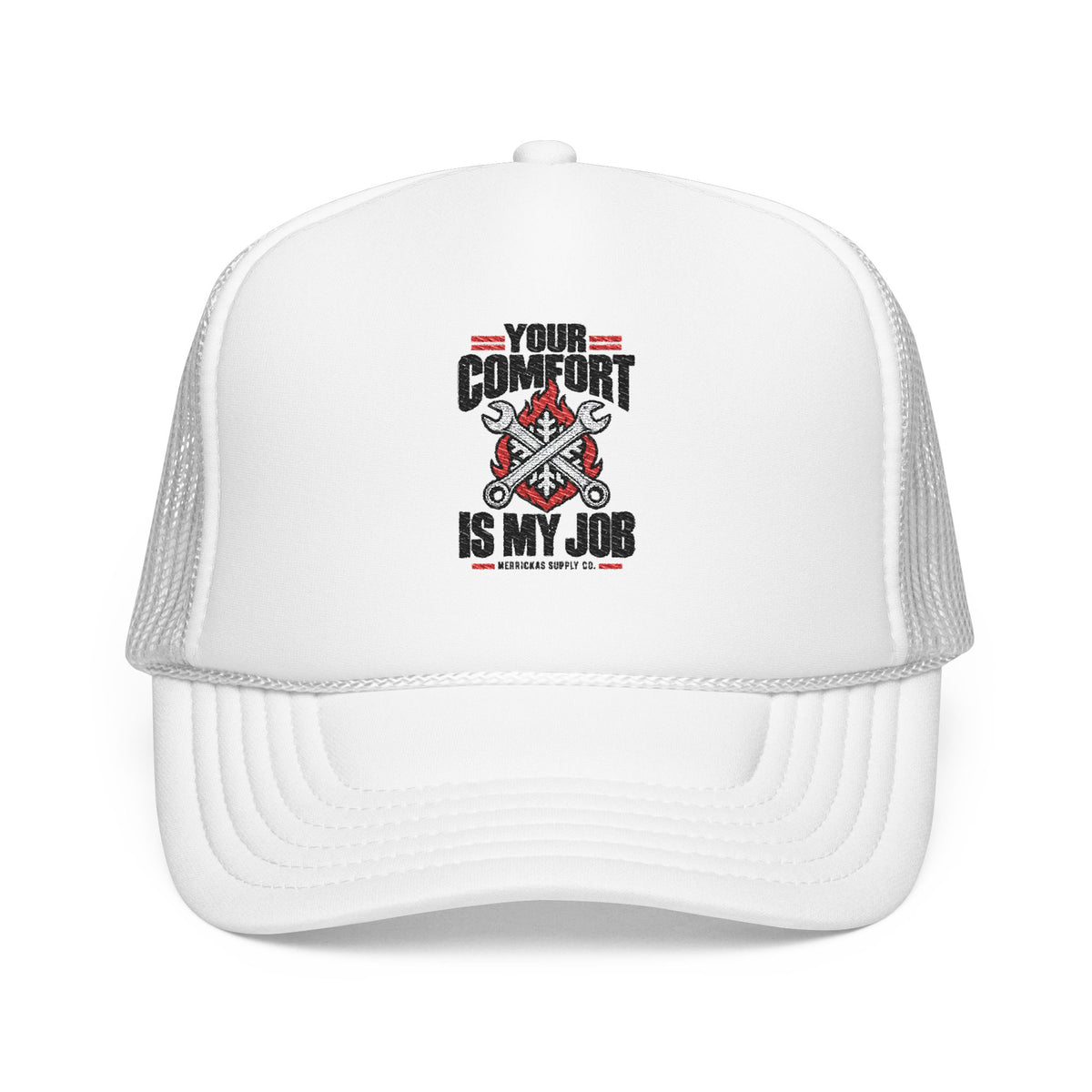 Your Comfort Is My Job Foam Trucker Hat
