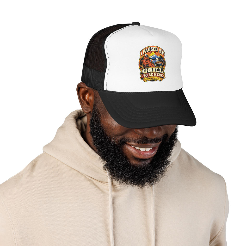 I Paused My Grill To Be Here Foam Trucker Hat