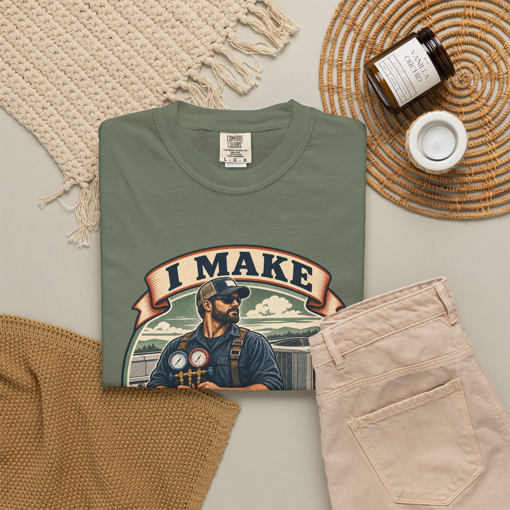 I Make Hot Places Cool Garment-Dyed Tee