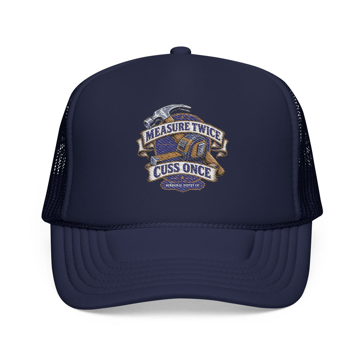 Measure Twice Cuss Once Foam Trucker Hat