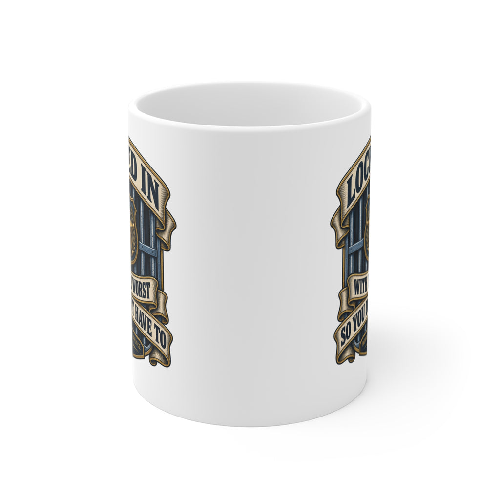 Locked In With The Worst So You Don't Have To Coffee Mug 11oz