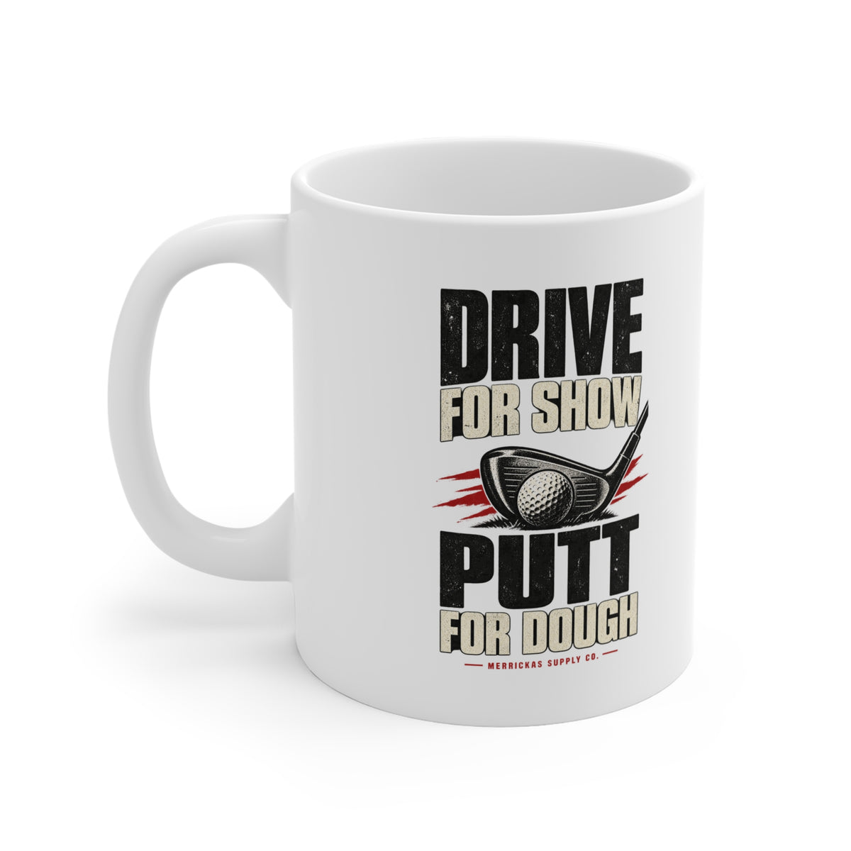 Drive For Show Putt For Dough Coffee Mug 11oz