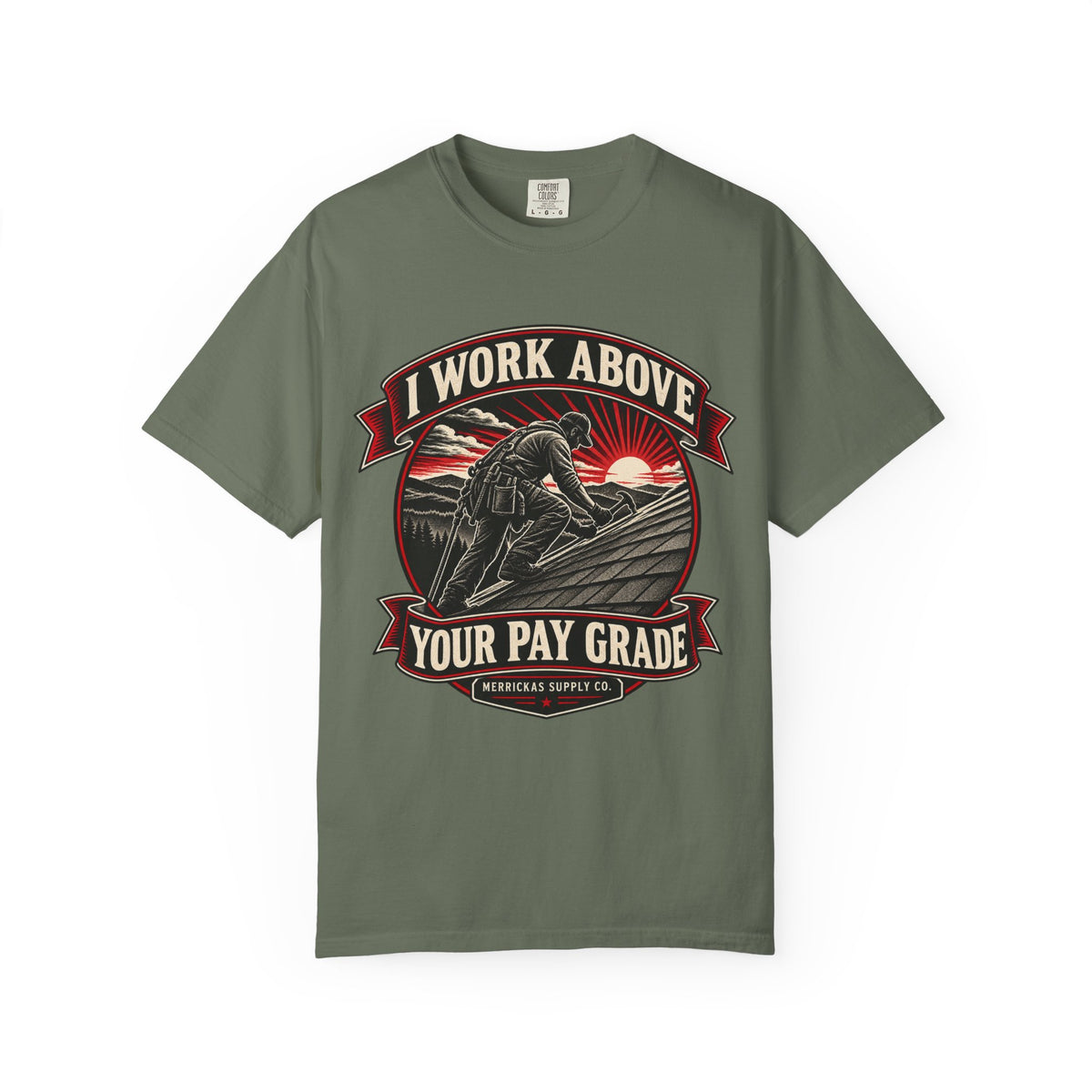 I Work Above Your Pay Grade Garment-Dyed Tee