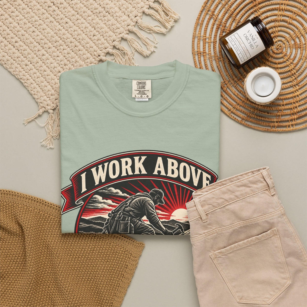 I Work Above Your Pay Grade Garment-Dyed Tee