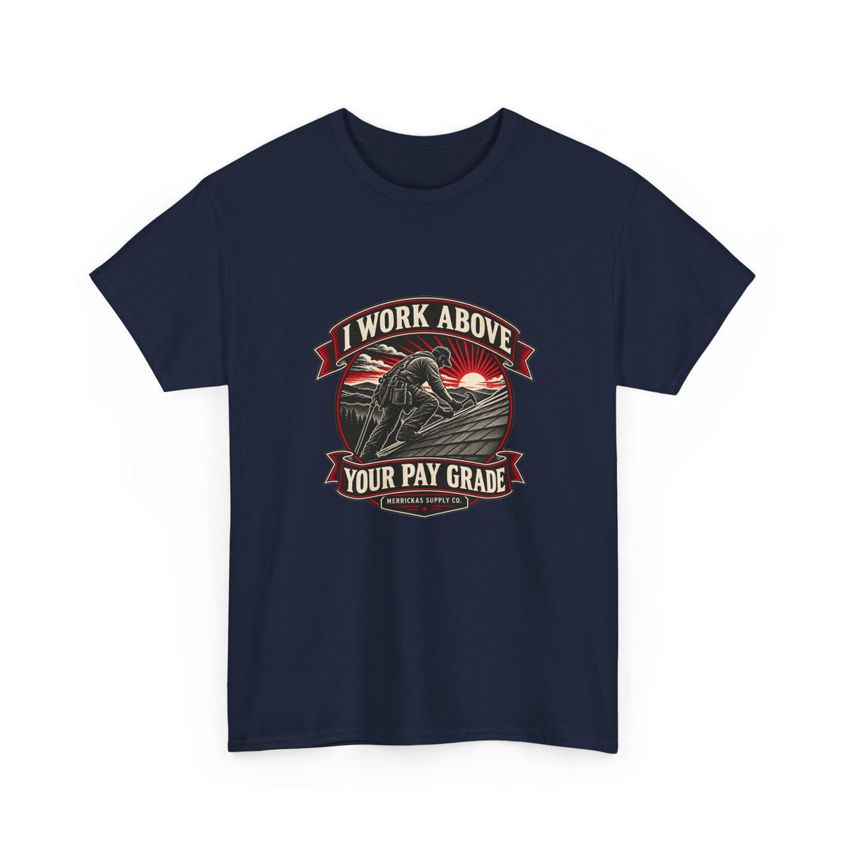 I Work Above Your Pay Grade Classic Tee