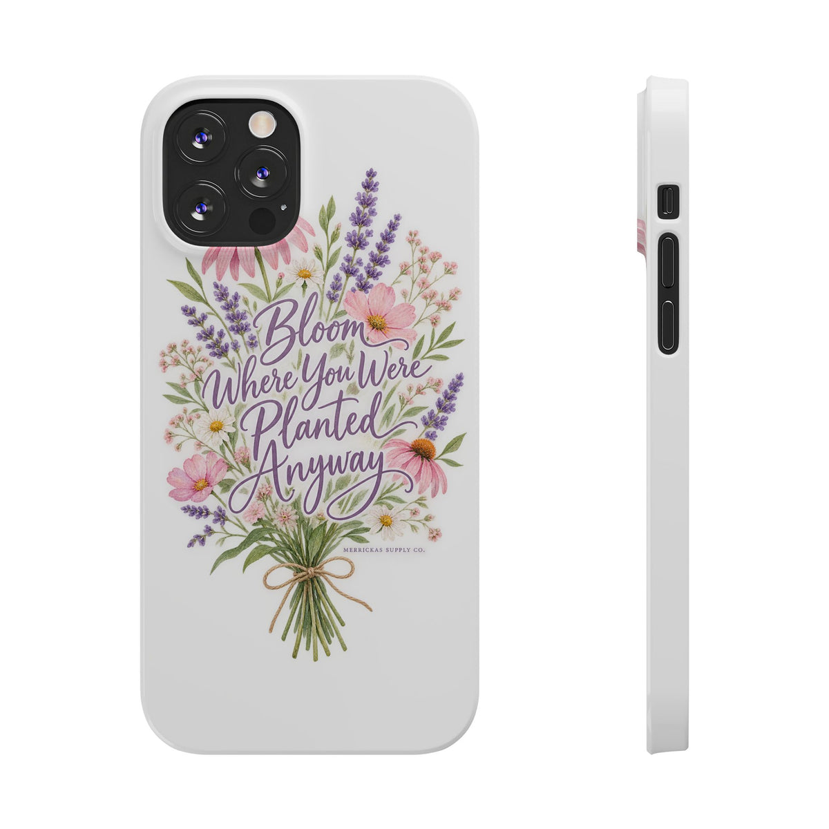Bloom Where You Were Planted Anyway Phone Case