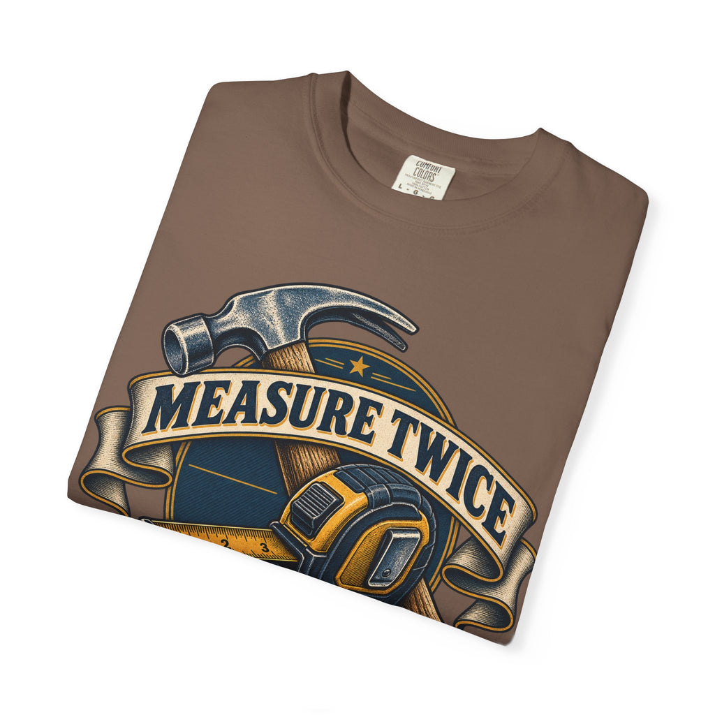 Measure Twice Cuss Once Garment-Dyed Tee