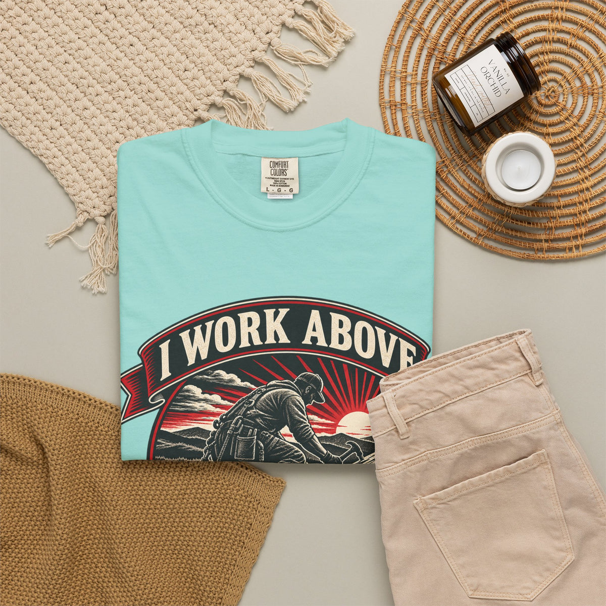 I Work Above Your Pay Grade Garment-Dyed Tee