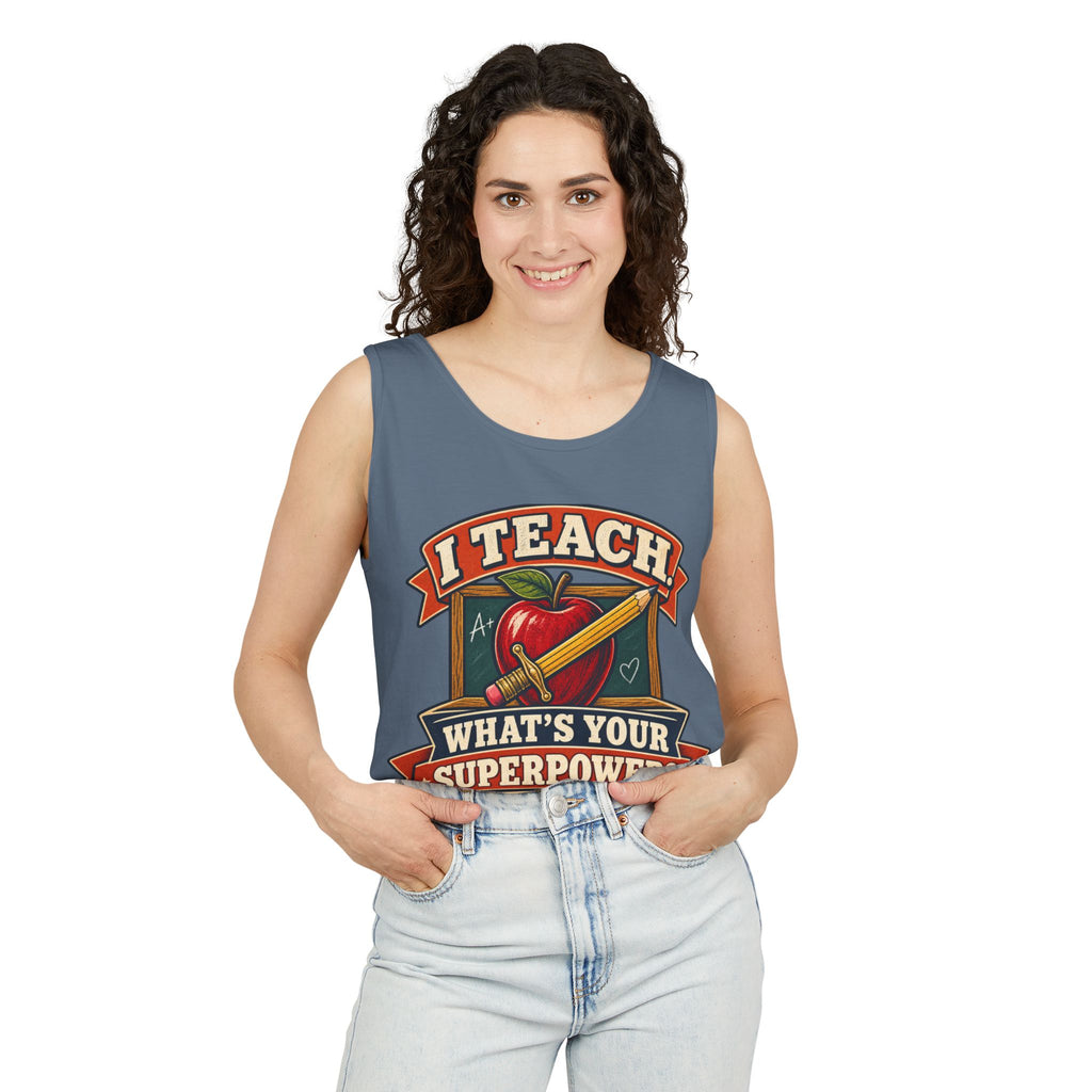 I Teach. What's Your Superpower? Garment-Dyed Tank