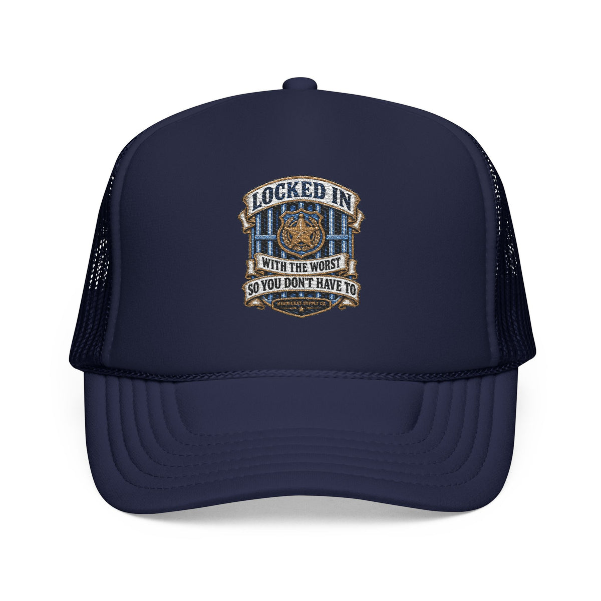 Locked In With The Worst So You Don't Have To Foam Trucker Hat