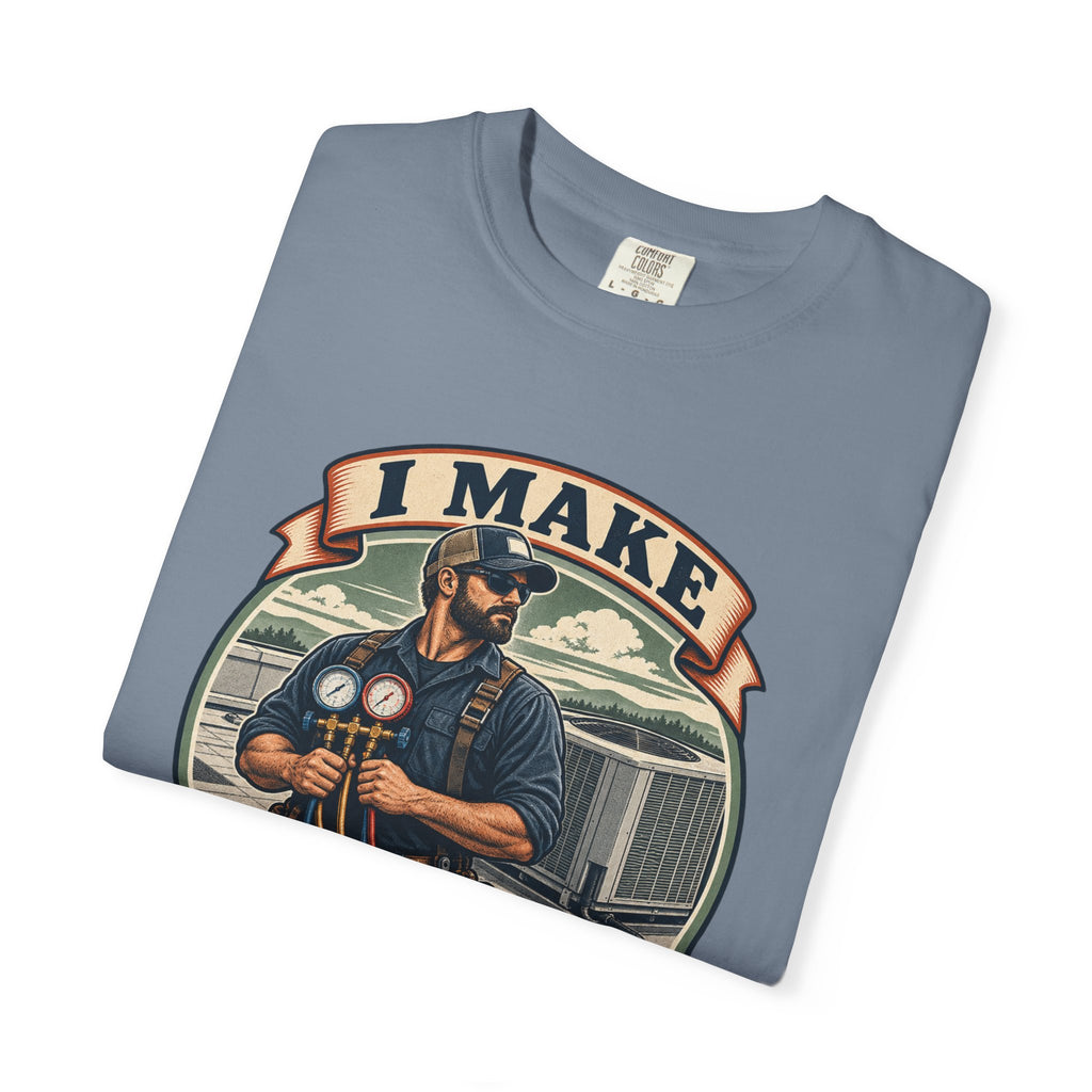 I Make Hot Places Cool Garment-Dyed Tee