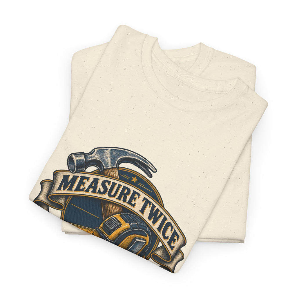 Measure Twice Cuss Once Classic Tee