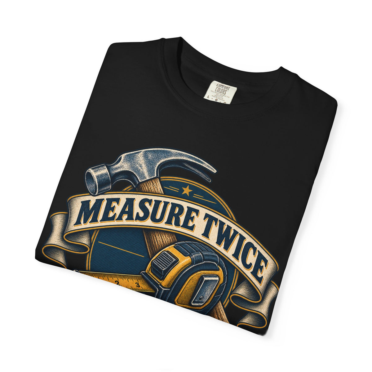Measure Twice Cuss Once Garment-Dyed Tee