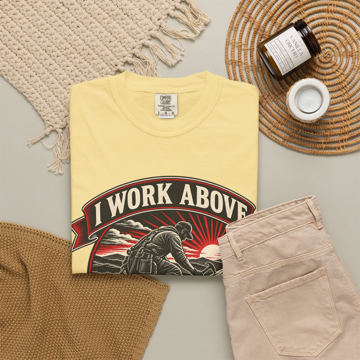 I Work Above Your Pay Grade Garment-Dyed Tee