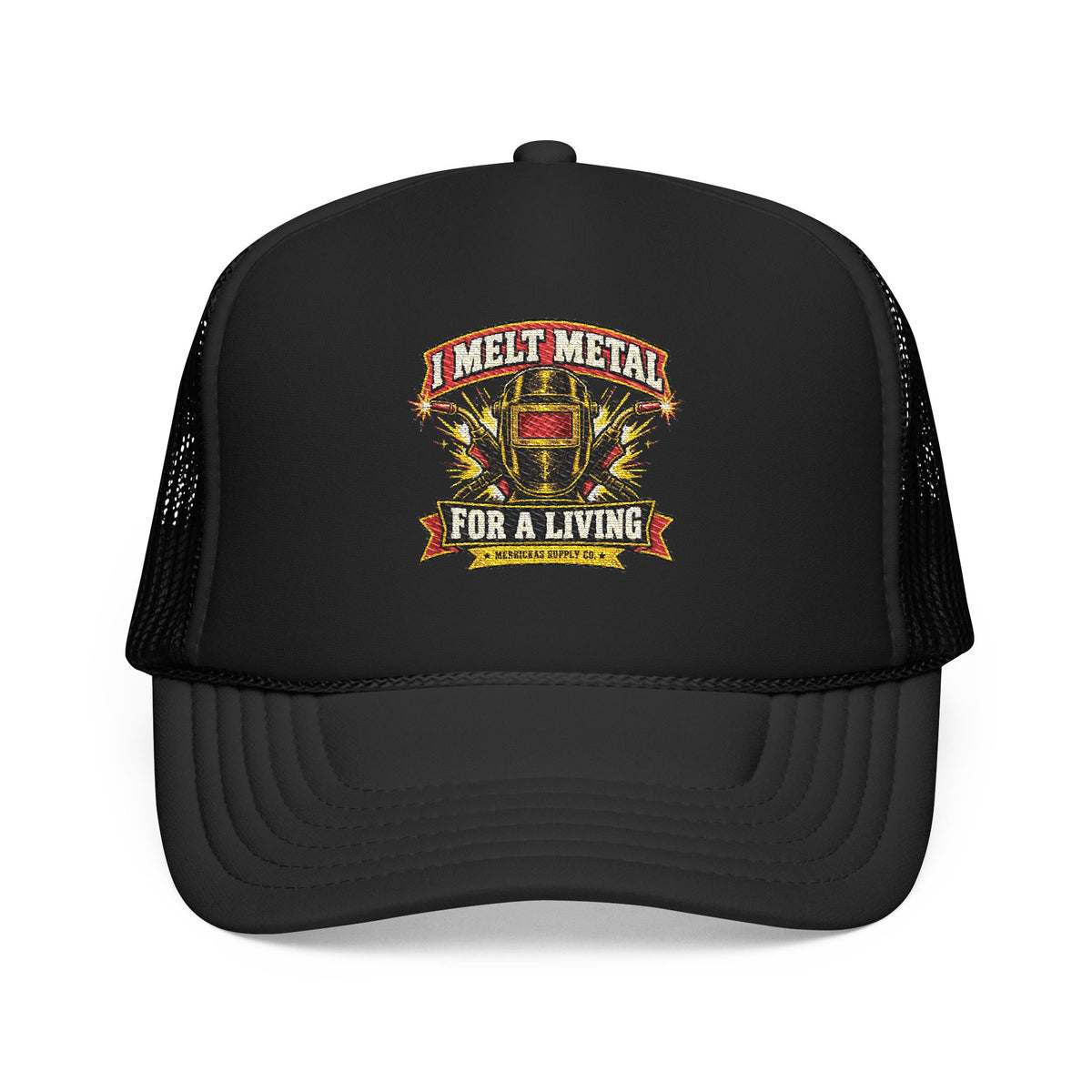 I Melt Metal For A Living Foam Trucker Hat