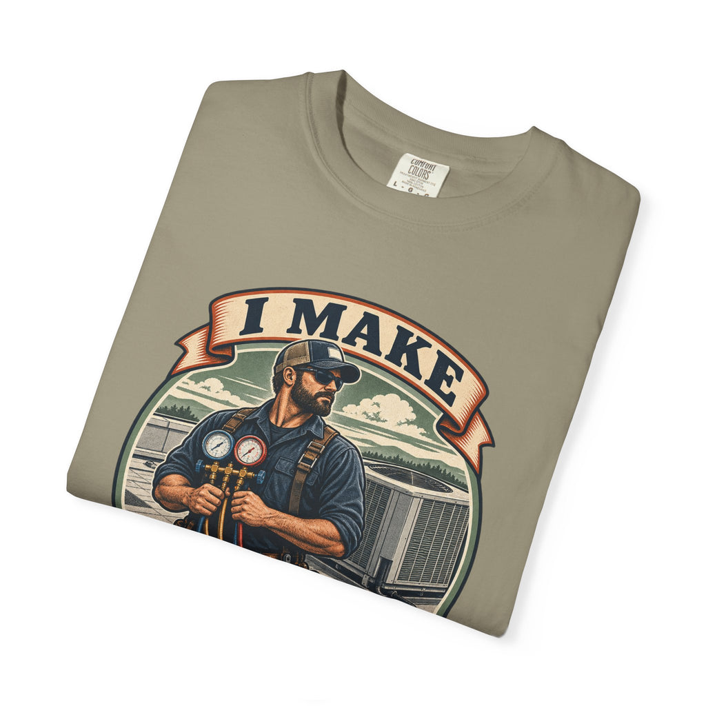 I Make Hot Places Cool Garment-Dyed Tee