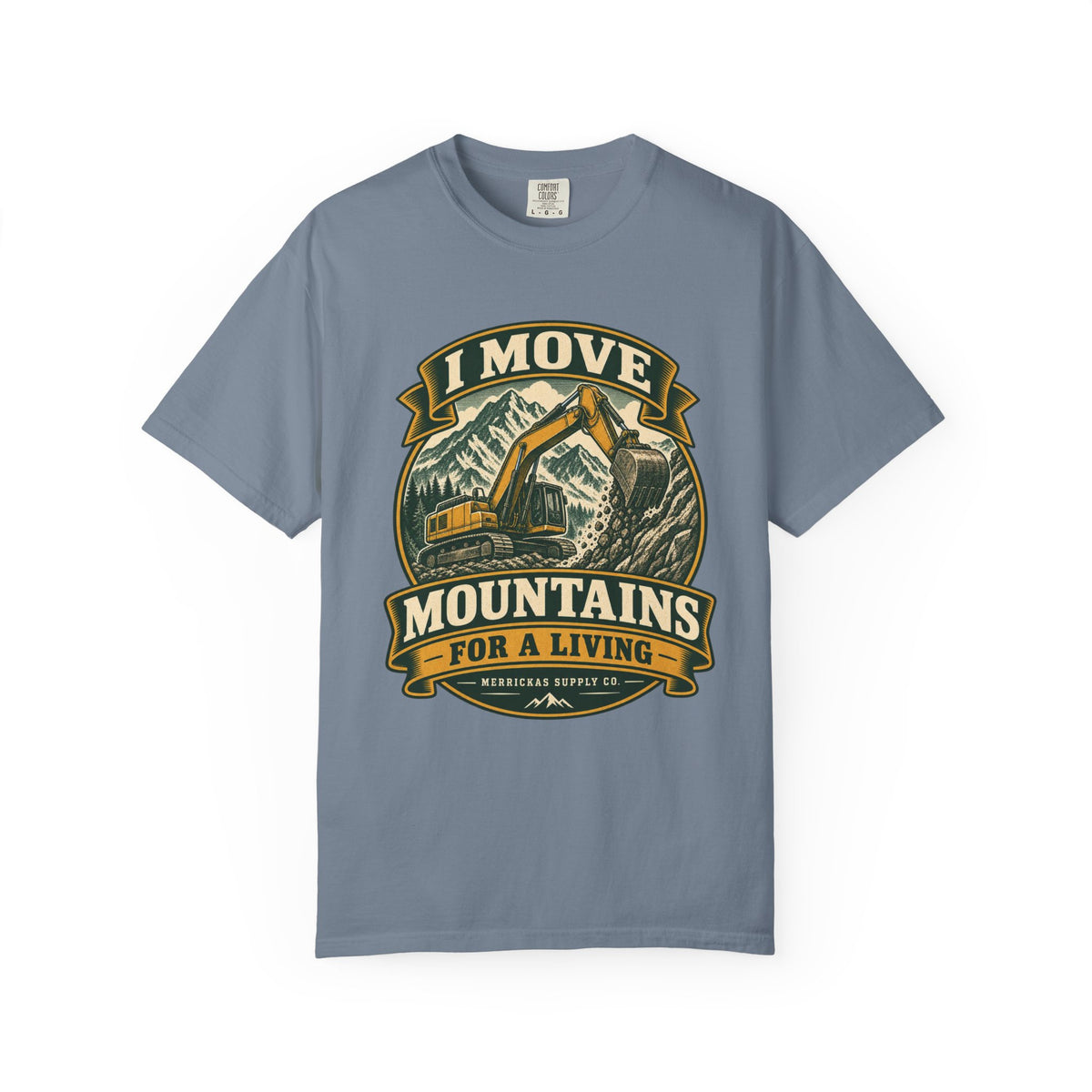 I Move Mountains For A Living Garment-Dyed Tee