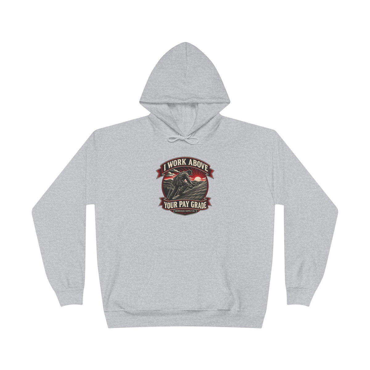 I Work Above Your Pay Grade Heavyweight Hoodie