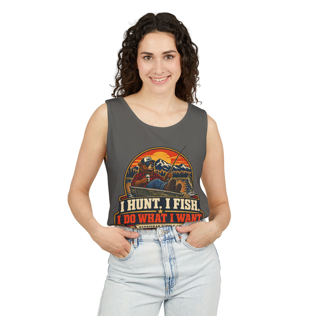 I Hunt. I Fish. I Do What I Want. Garment-Dyed Tank