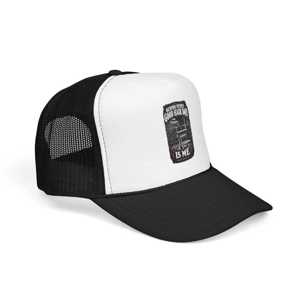 Behind Every Good Hair Day Is Me Foam Trucker Hat