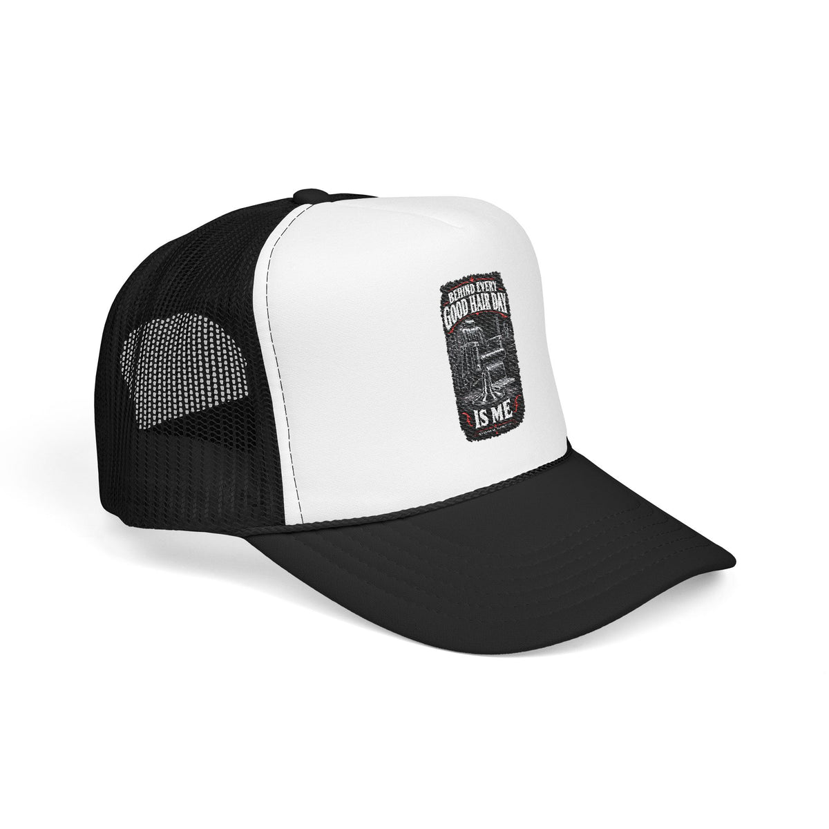 Behind Every Good Hair Day Is Me Foam Trucker Hat