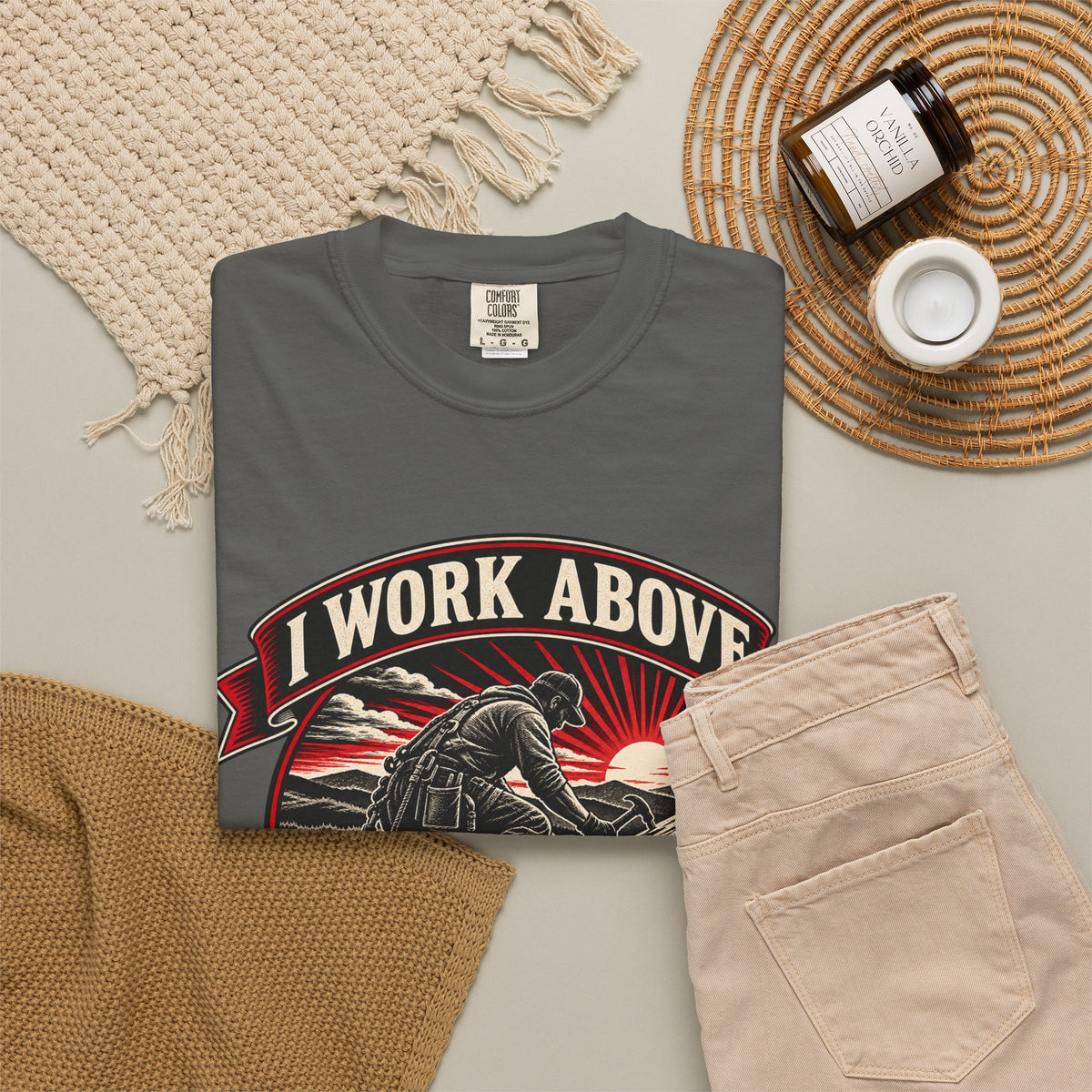 I Work Above Your Pay Grade Garment-Dyed Tee