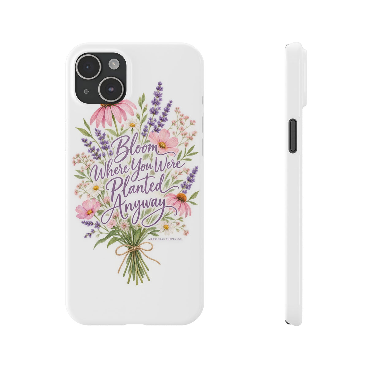 Bloom Where You Were Planted Anyway Phone Case