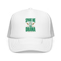 Spare Me The Drama Foam Trucker Hat