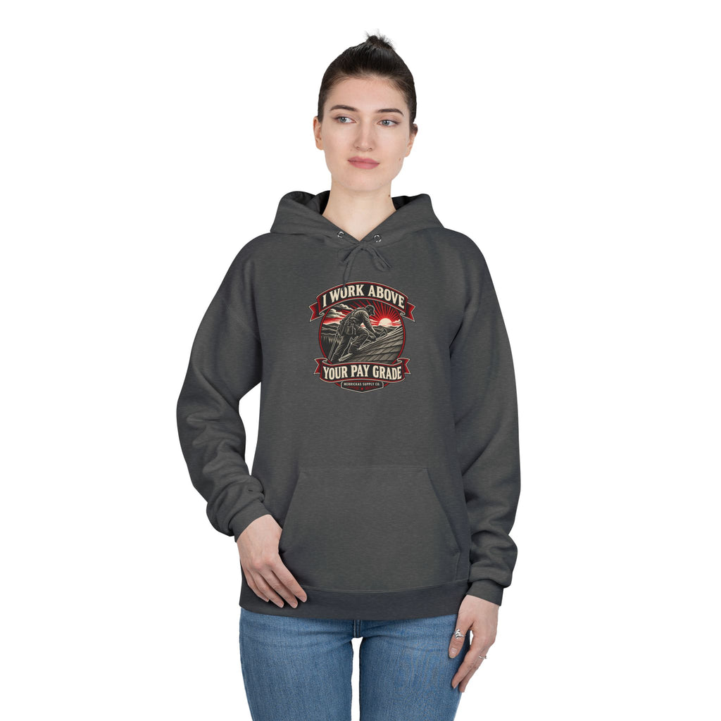 I Work Above Your Pay Grade Heavyweight Hoodie