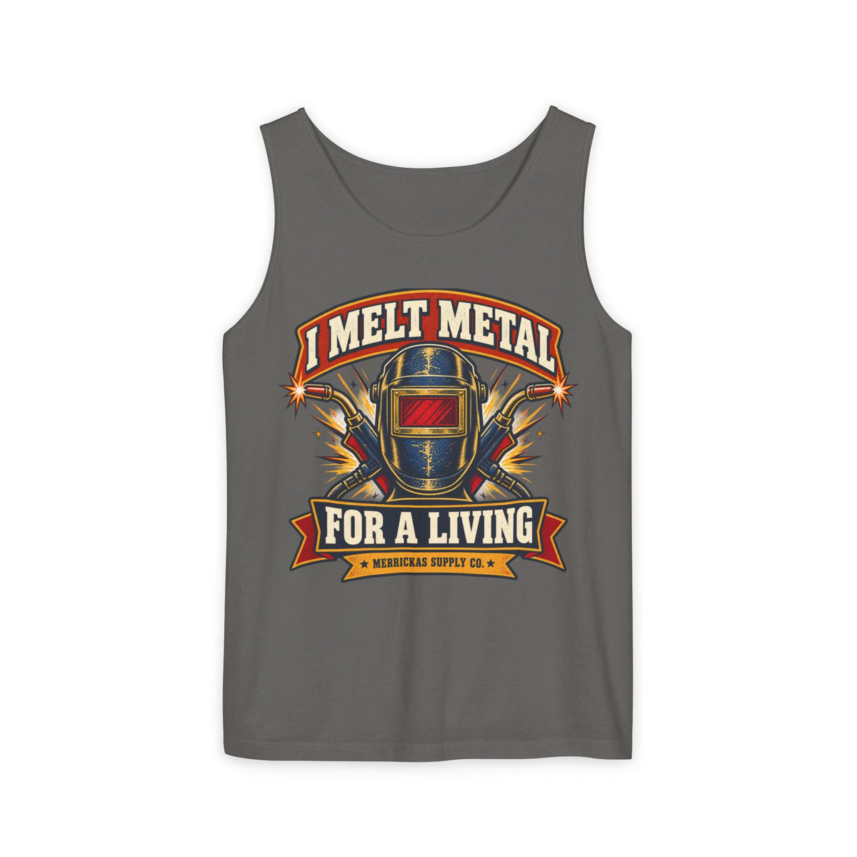 I Melt Metal For A Living Garment-Dyed Tank