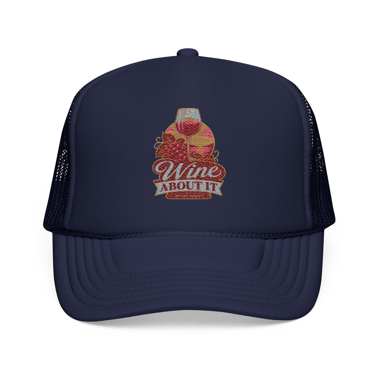 Wine About It Foam Trucker Hat
