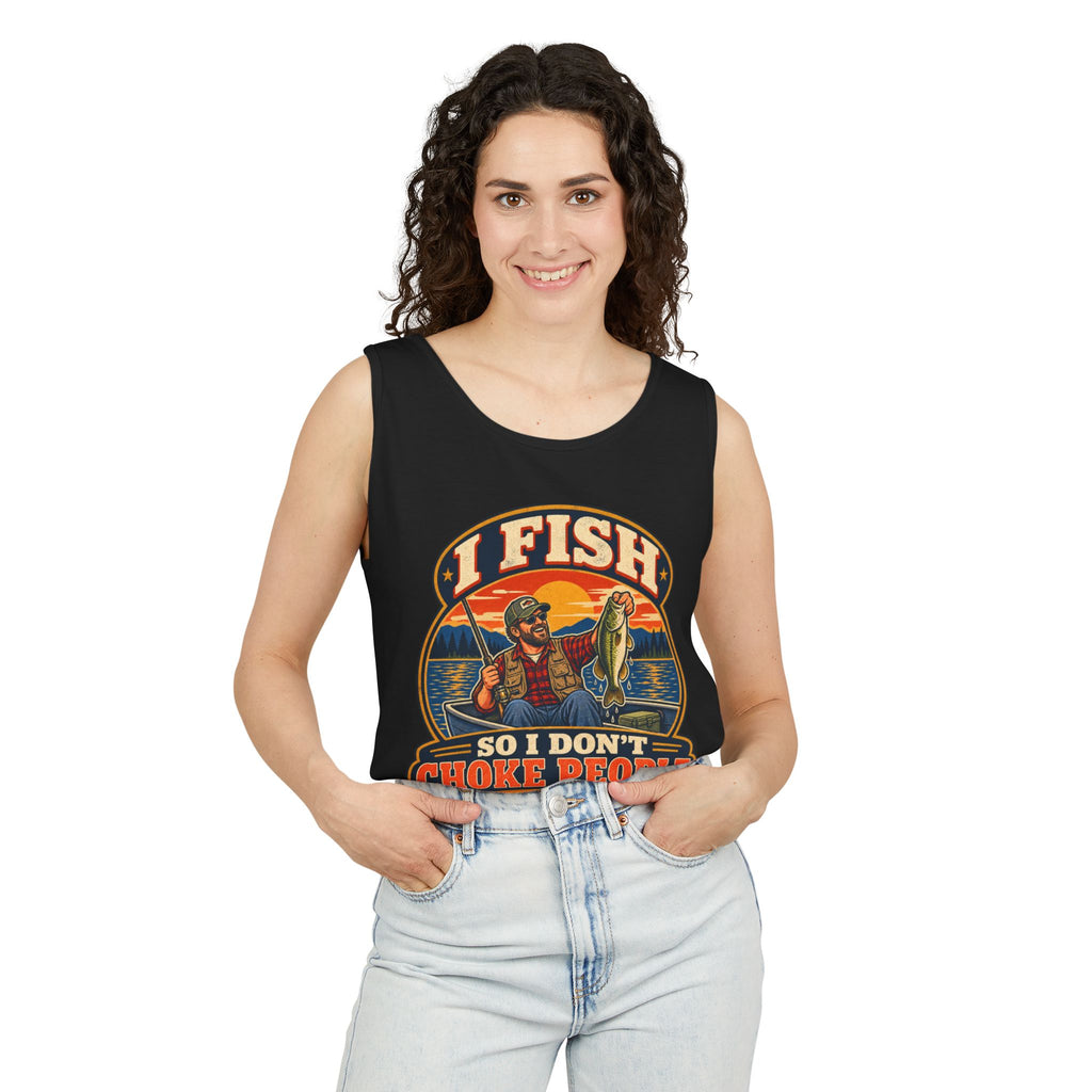 I Fish So I Don't Choke People Garment-Dyed Tank
