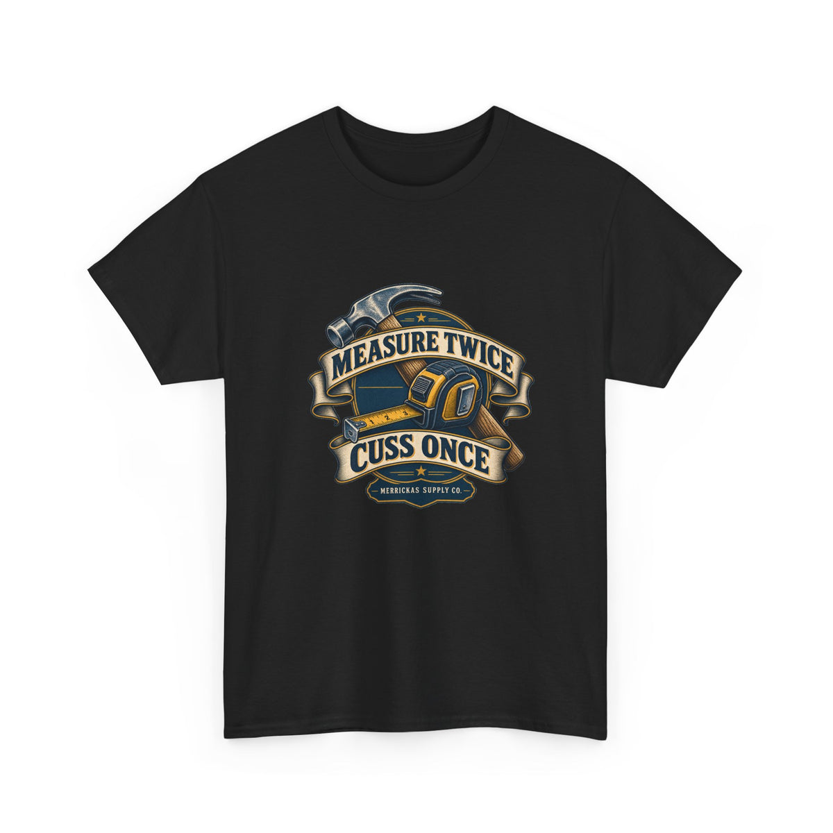 Measure Twice Cuss Once Classic Tee