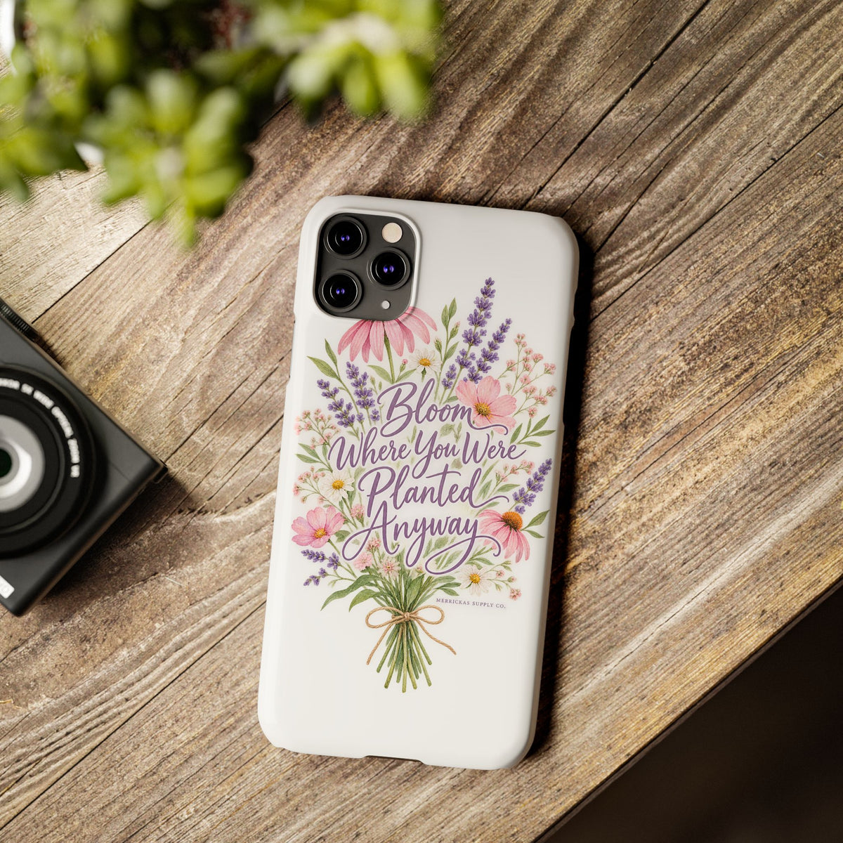 Bloom Where You Were Planted Anyway Phone Case