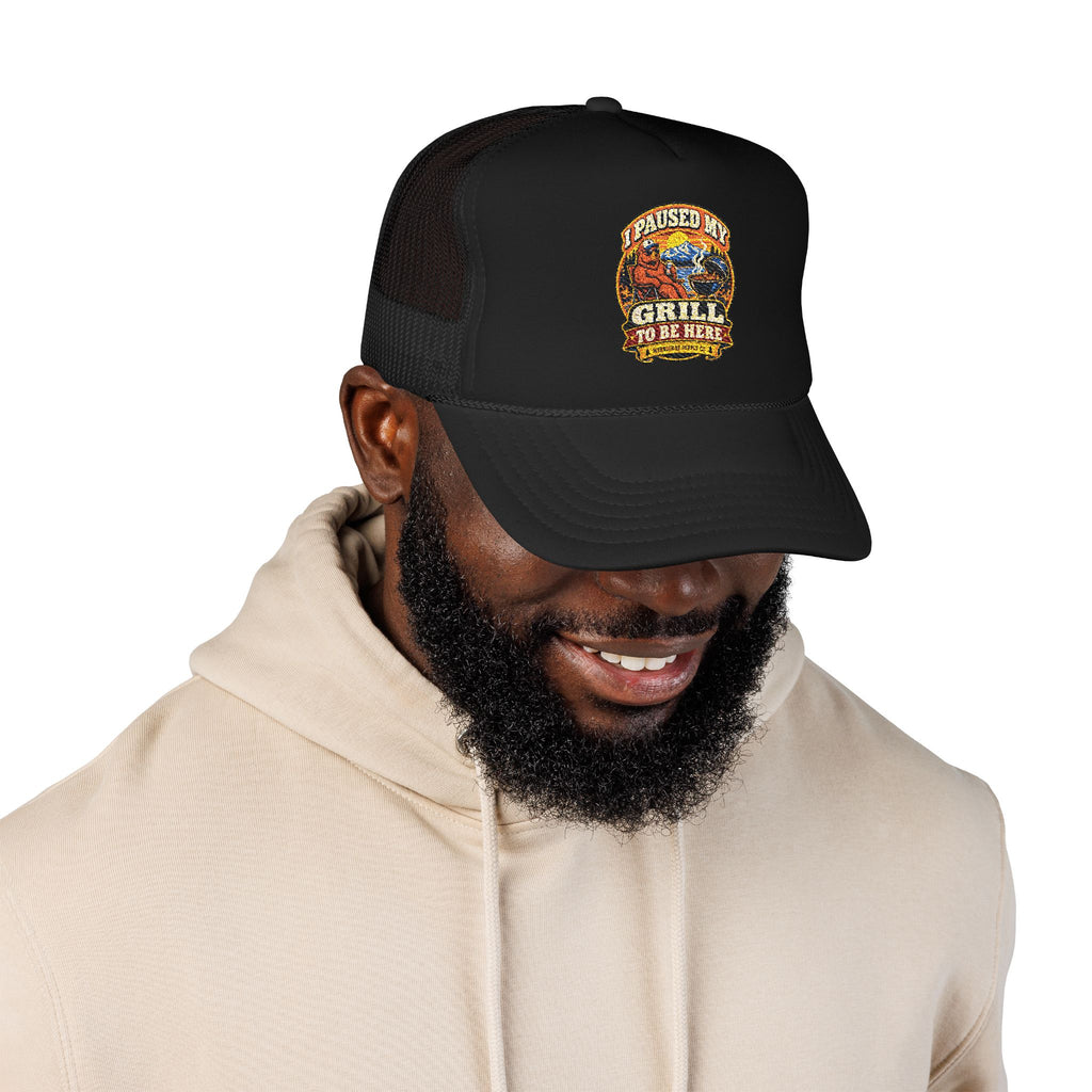 I Paused My Grill To Be Here Foam Trucker Hat