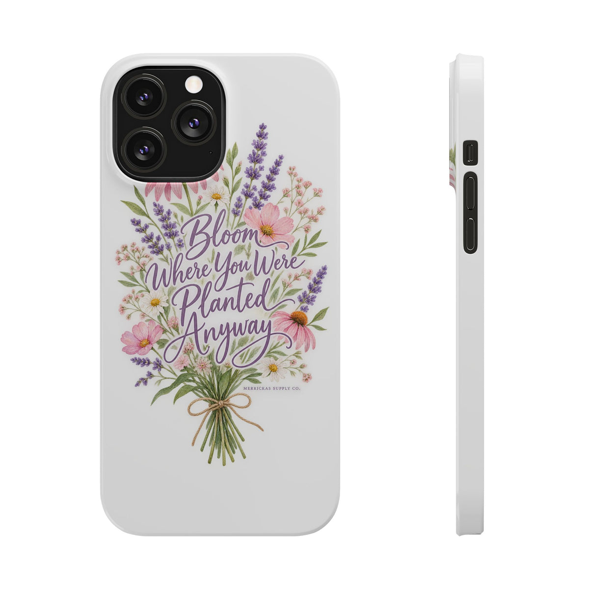 Bloom Where You Were Planted Anyway Phone Case