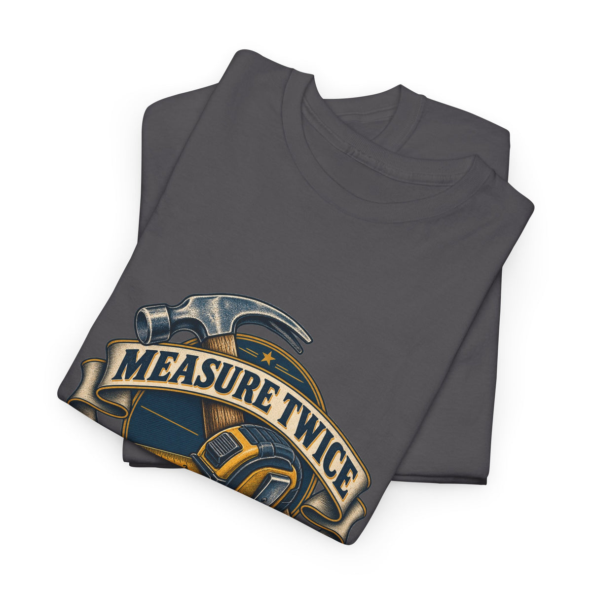 Measure Twice Cuss Once Classic Tee