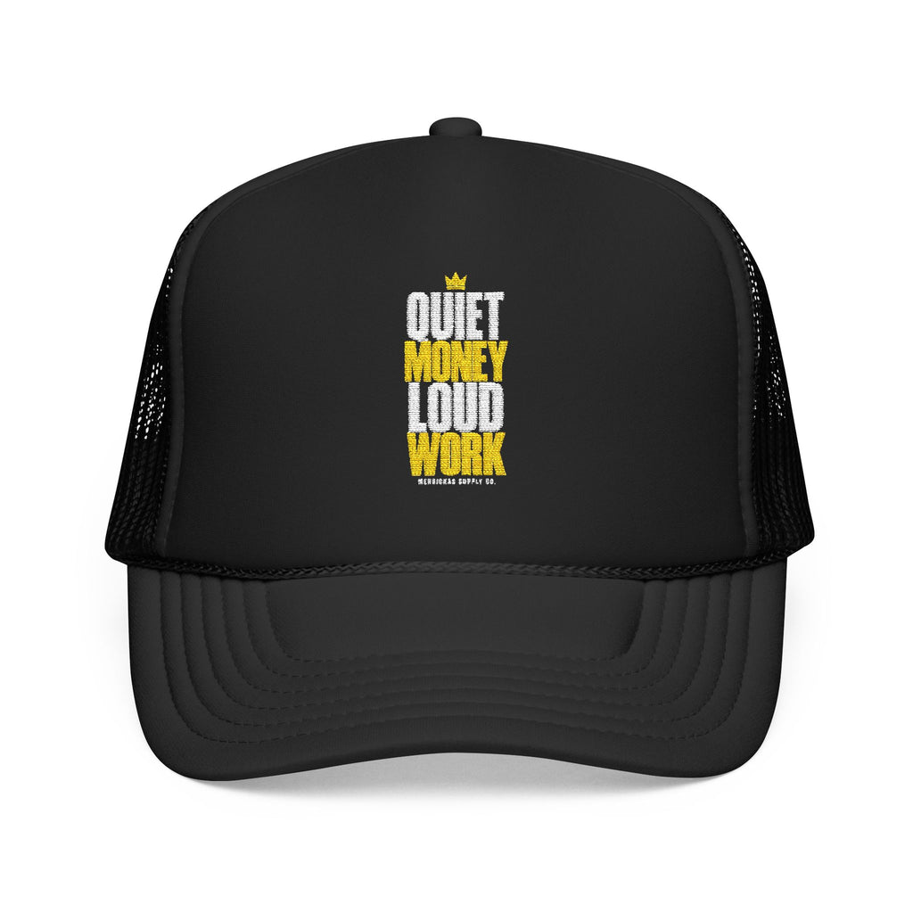 Quiet Money Loud Work Foam Trucker Hat
