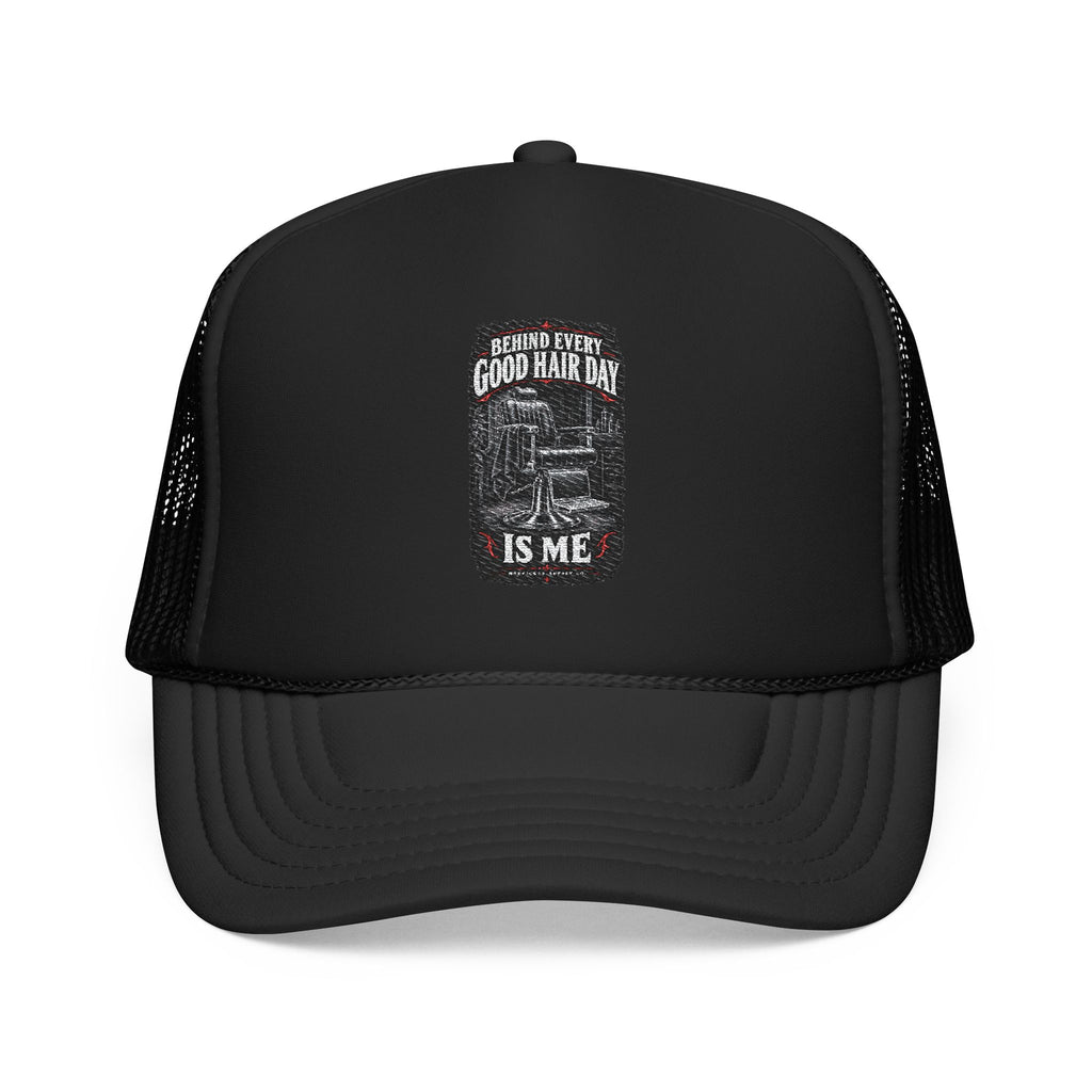 Behind Every Good Hair Day Is Me Foam Trucker Hat