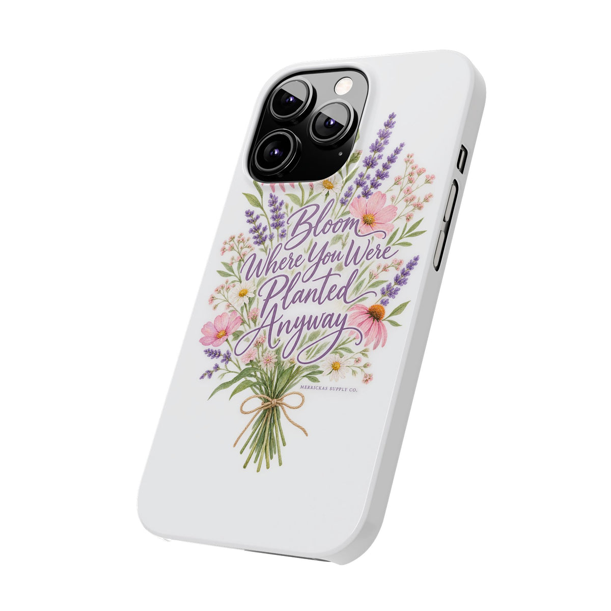 Bloom Where You Were Planted Anyway Phone Case