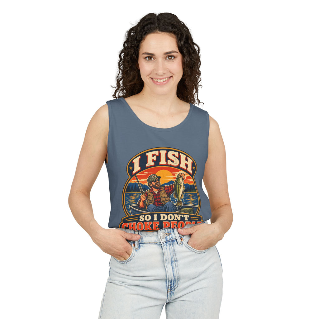 I Fish So I Don't Choke People Garment-Dyed Tank
