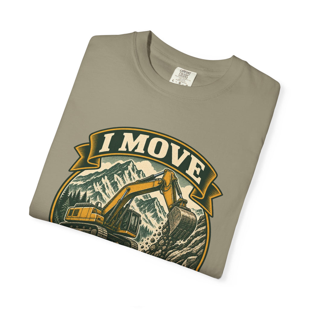 I Move Mountains For A Living Garment-Dyed Tee