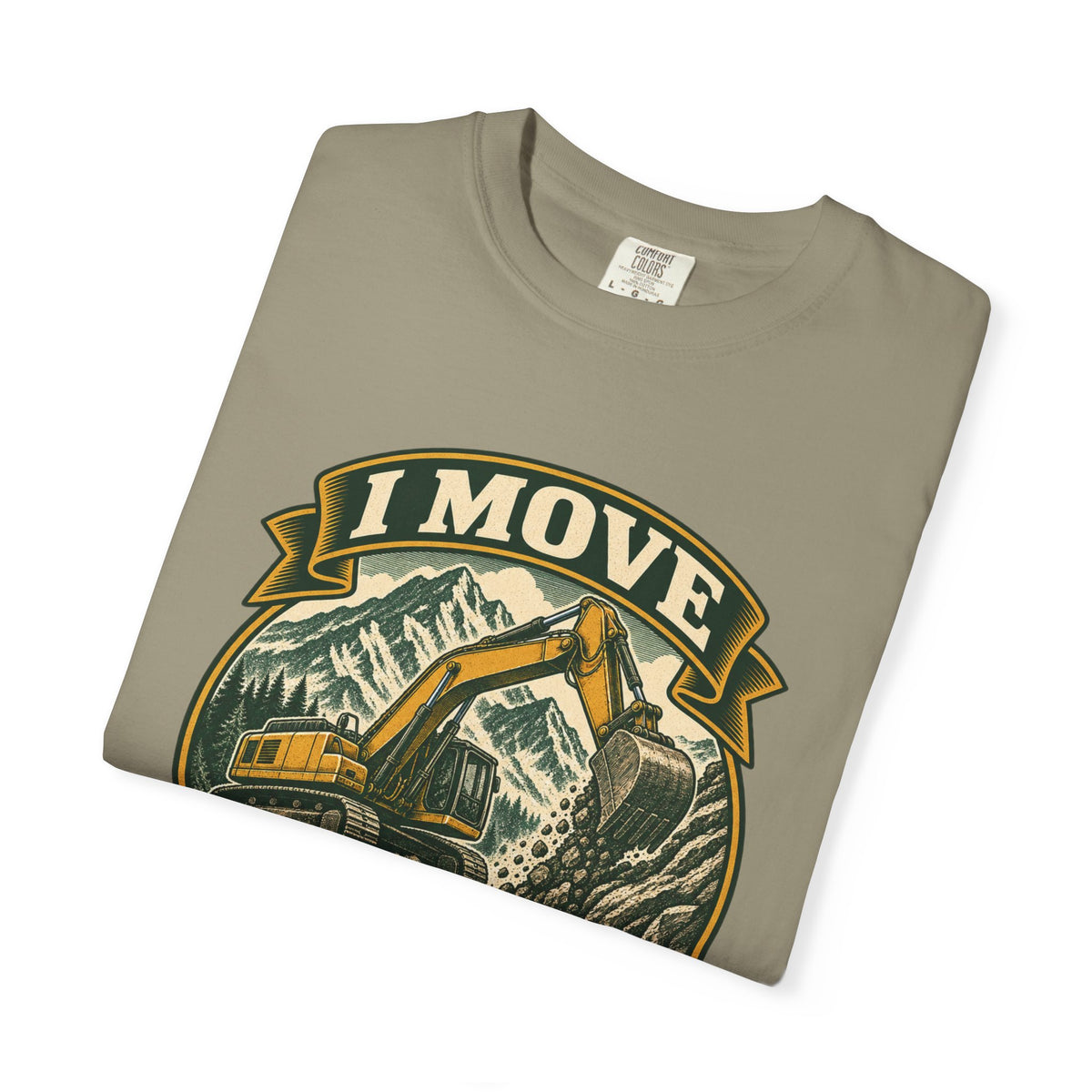 I Move Mountains For A Living Garment-Dyed Tee