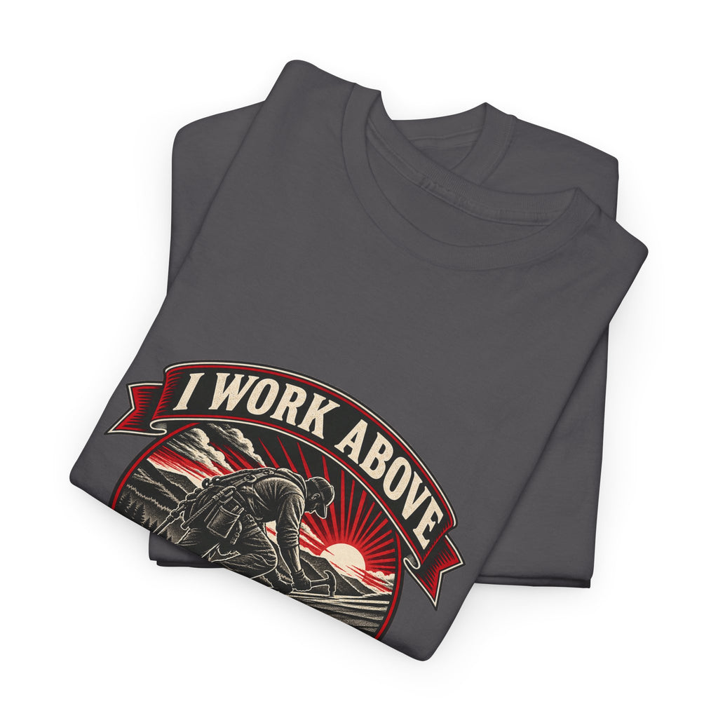 I Work Above Your Pay Grade Classic Tee