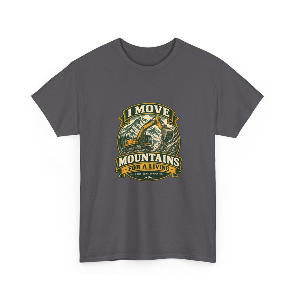 I Move Mountains For A Living Classic Tee