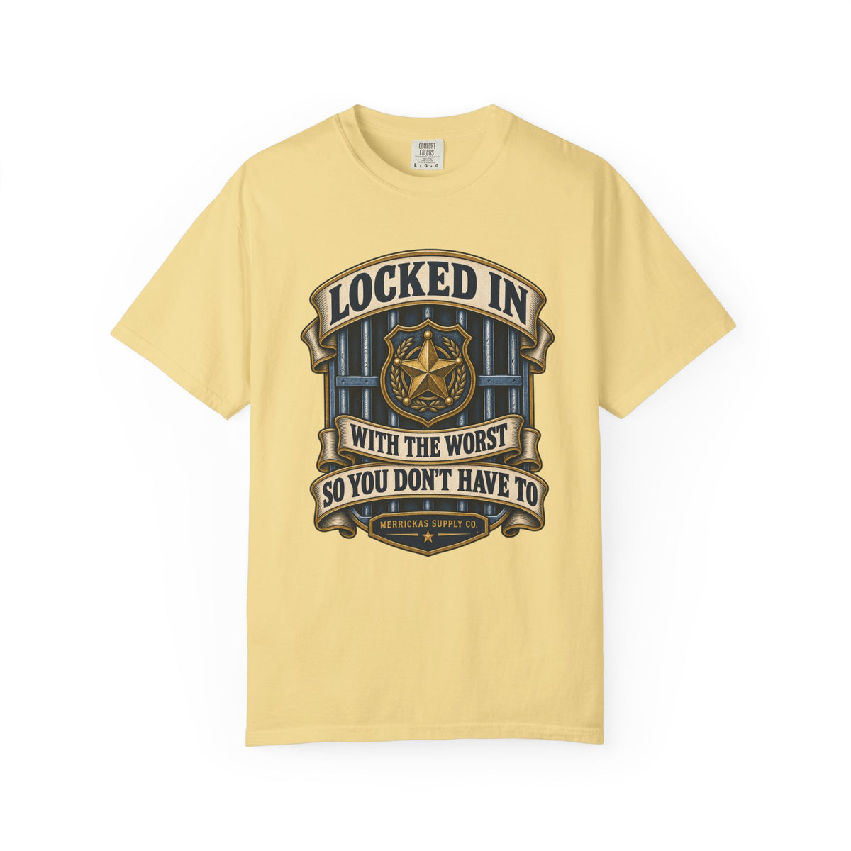 Locked In With The Worst So You Don't Have To Garment-Dyed Tee