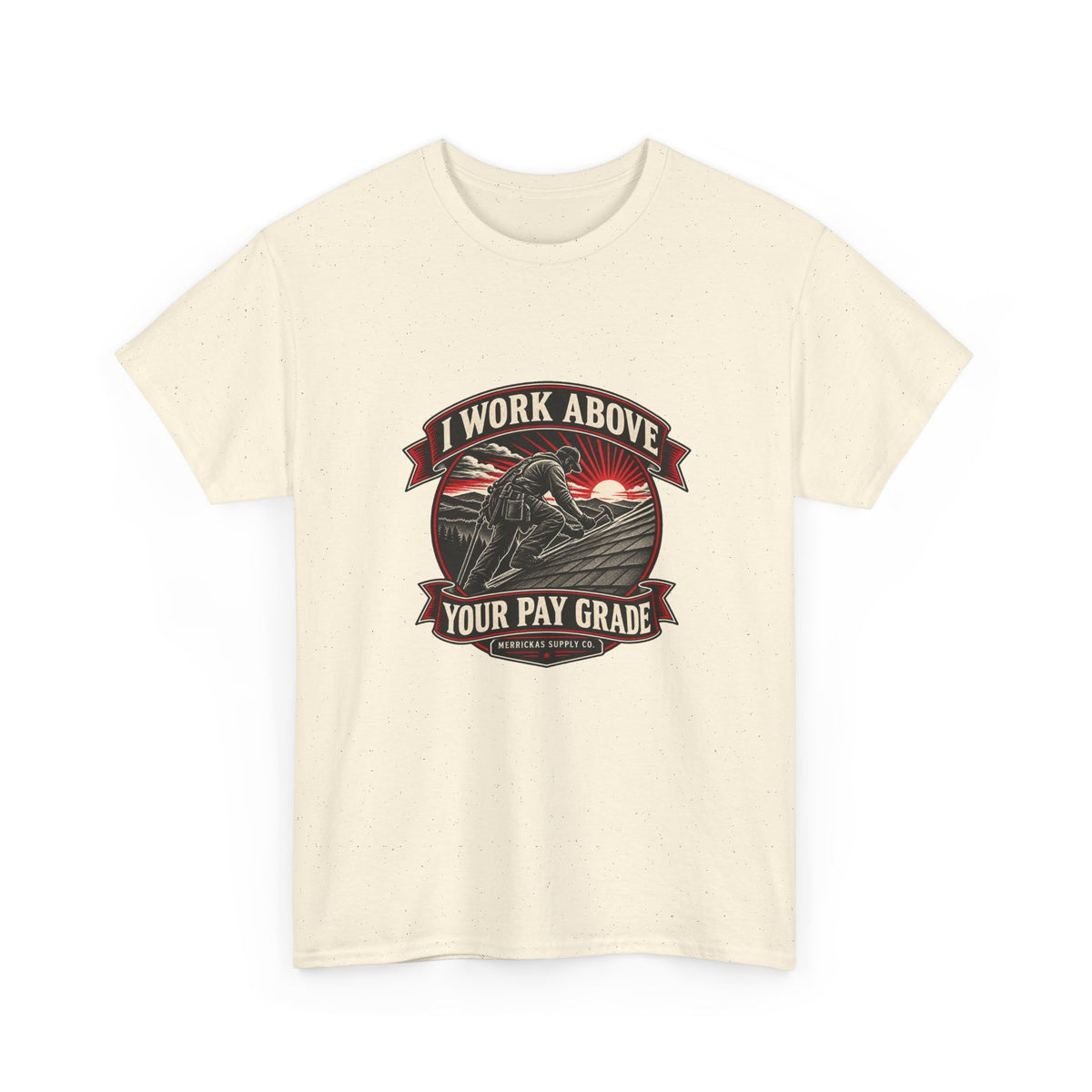 I Work Above Your Pay Grade Classic Tee