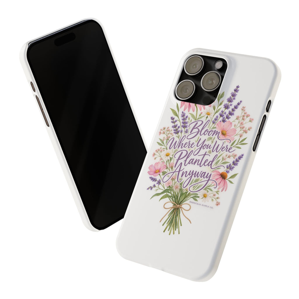 Bloom Where You Were Planted Anyway Phone Case