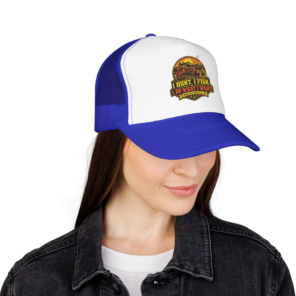 I Hunt. I Fish. I Do What I Want. Foam Trucker Hat
