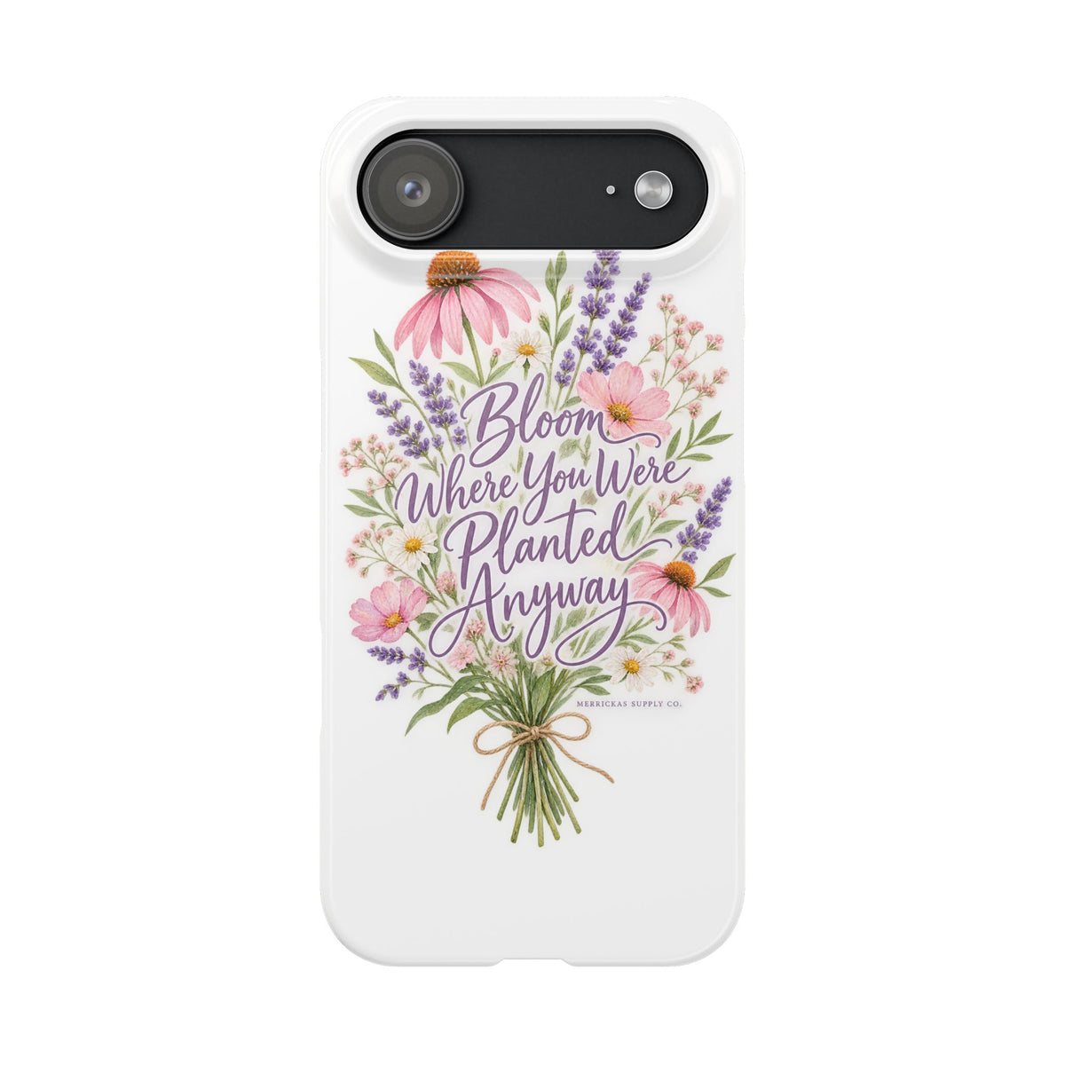 Bloom Where You Were Planted Anyway Phone Case